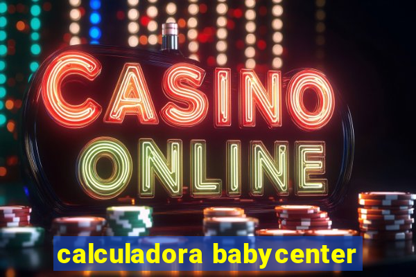 calculadora babycenter